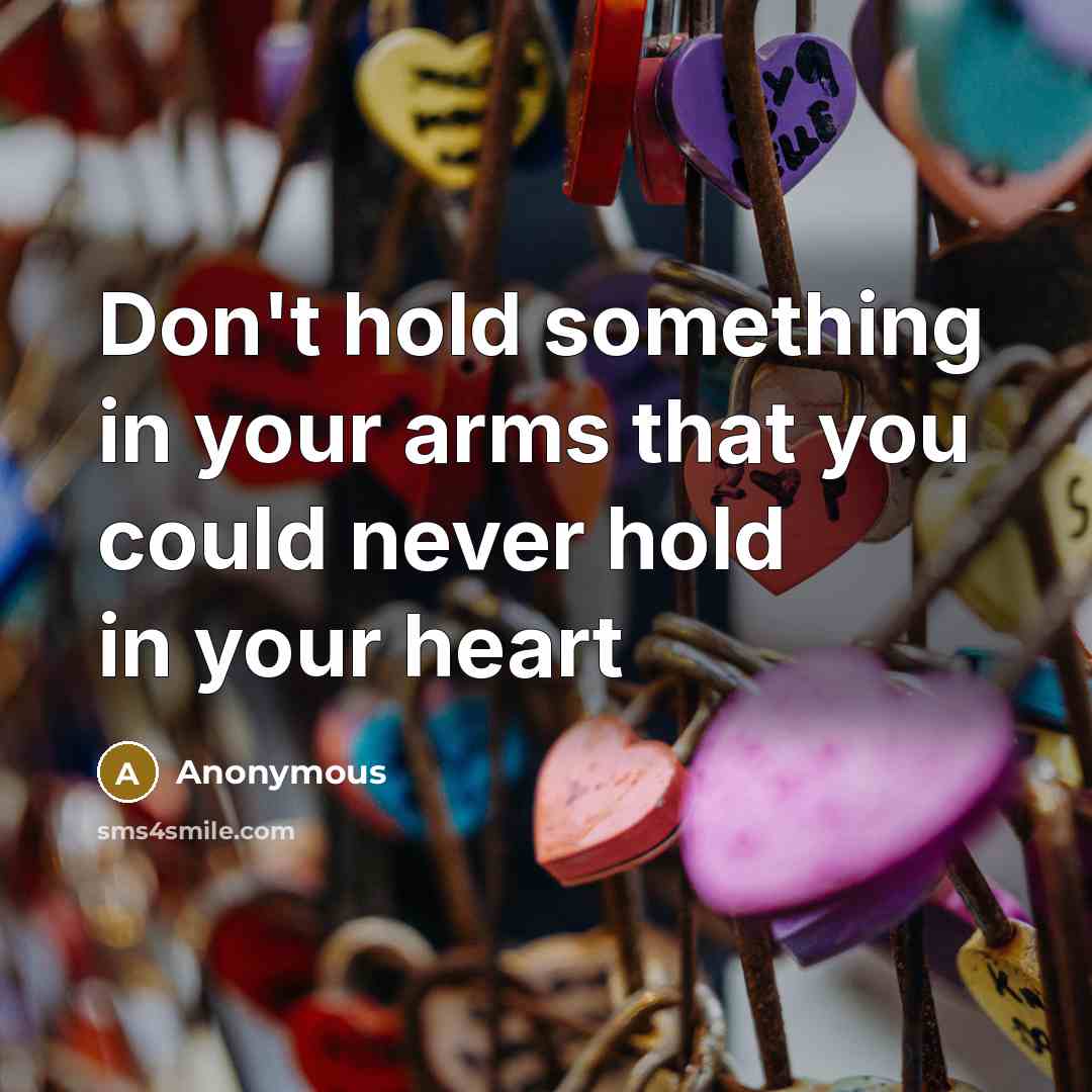 “Don't hold something in your arms that you could never…” quote by Anonymous