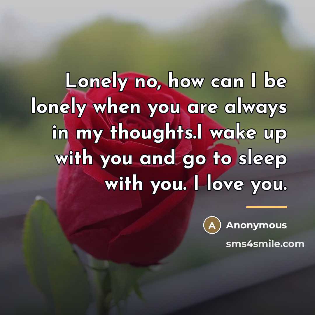 “Lonely no, how can I be lonely when you are…” quote by Anonymous