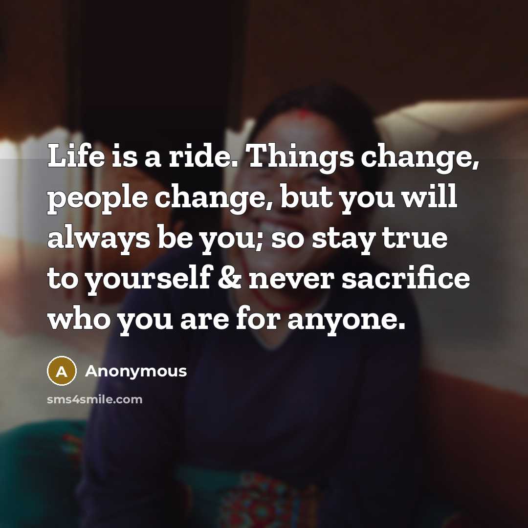“Life is a ride. Things change, people change, but you…” quote by Anonymous