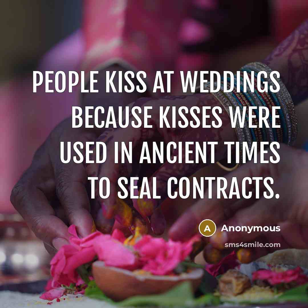 “People kiss at weddings because kisses were used in ancient…” quote by Anonymous