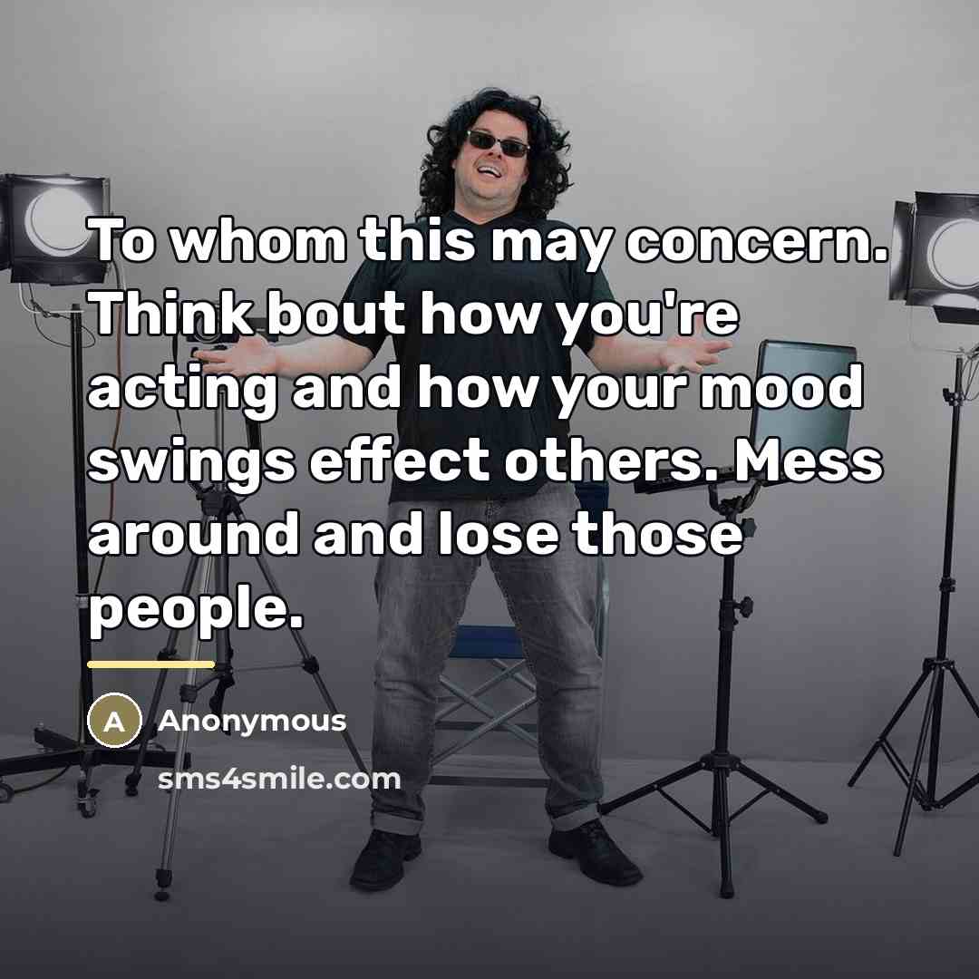 “To whom this may concern. Think bout how you're acting…” quote by Anonymous