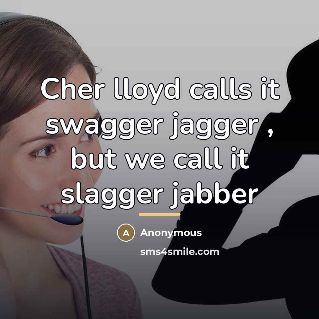 “Cher lloyd calls it swagger jagger , but we call…” quote by Anonymous