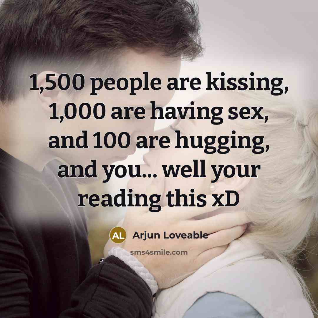 “1,500 people are kissing, 1,000 are having sex, and 100…” quote by Arjun Loveable
