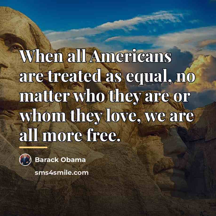 “When all Americans are treated as equal, no matter who…” quote by Barack Obama