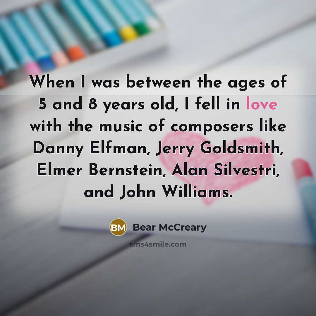 “When I was between the ages of 5 and 8…” quote by Bear McCreary