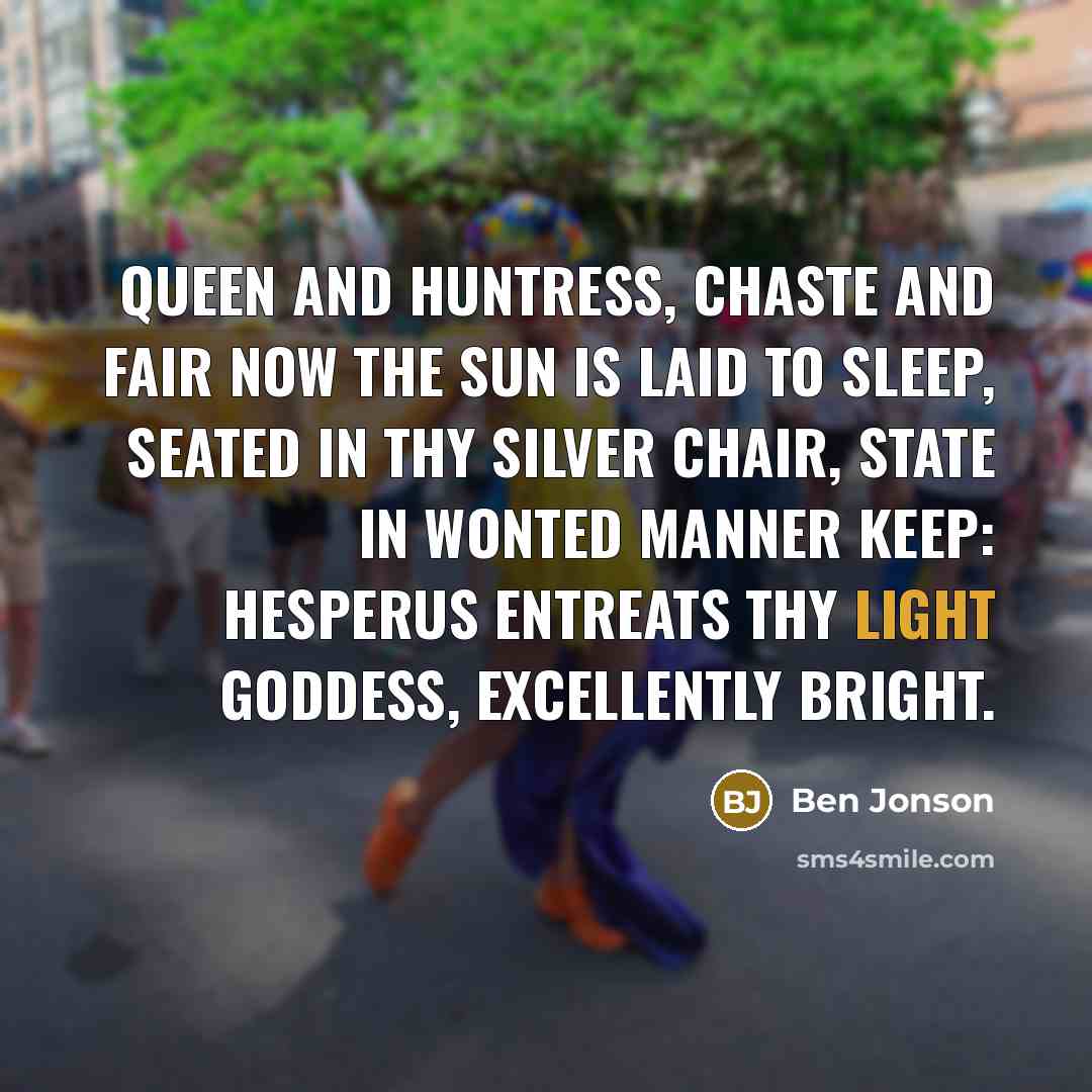 “Queen and huntress, chaste and fair Now the sun is…” quote by Ben Jonson