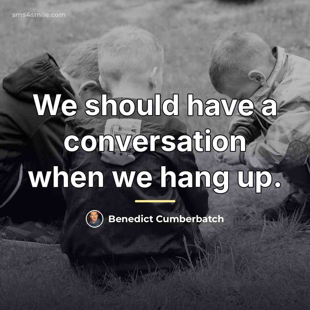 “We should have a conversation when we hang up.…” quote by Benedict Cumberbatch