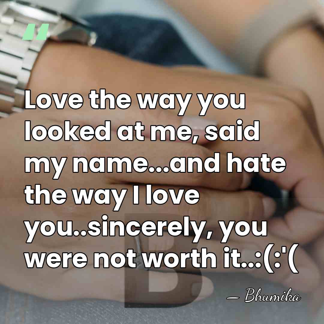 Love the way you looked at me, said my name...and hate the&hellip; - Bhumika