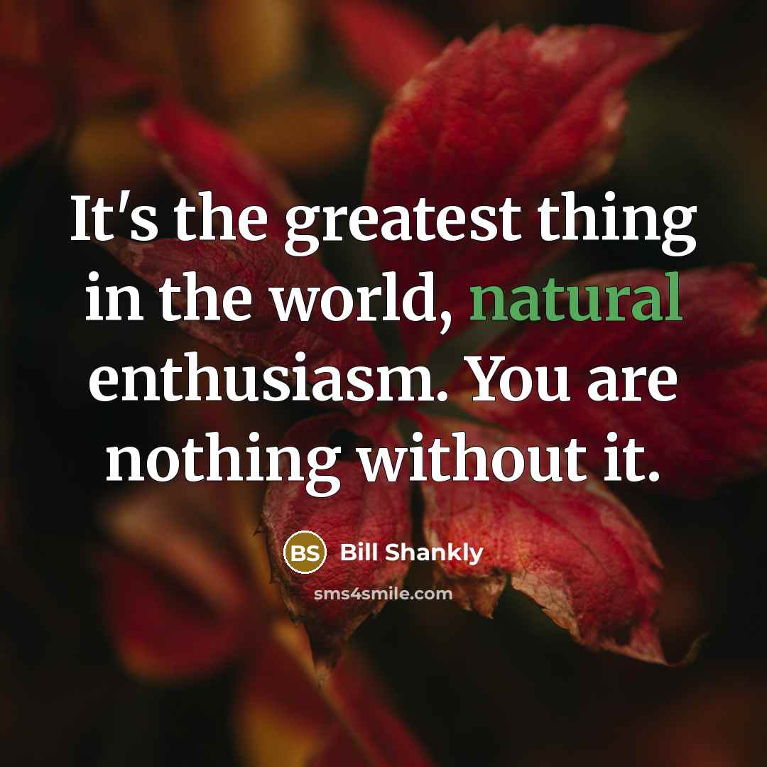 “It's the greatest thing in the world, natural enthusiasm. You…” quote by Bill Shankly