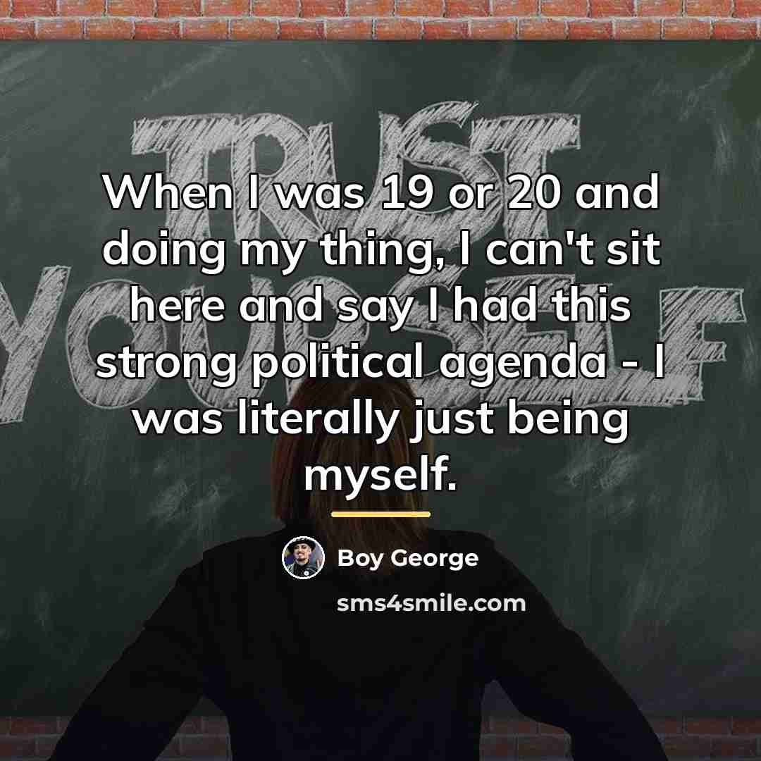 “When I was 19 or 20 and doing my thing,…” quote by Boy George
