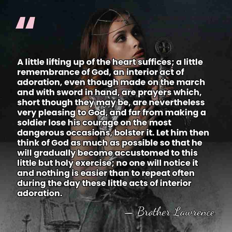 A little lifting up of the heart suffices; a little remembrance of&hellip; - Brother Lawrence