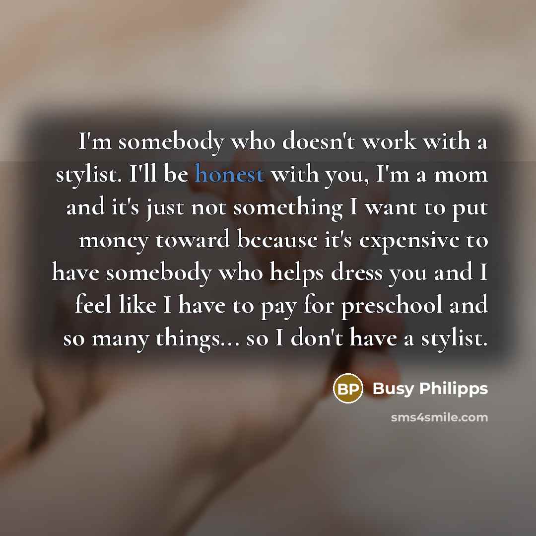 “I'm somebody who doesn't work with a stylist. I'll be…” quote by Busy Philipps