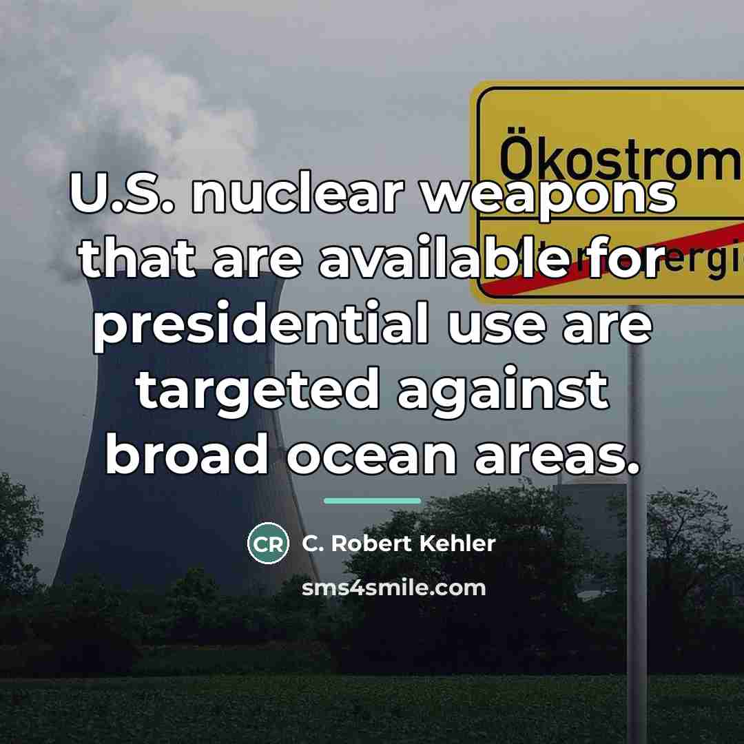 “U.S. nuclear weapons that are available for presidential use are…” quote by C. Robert Kehler