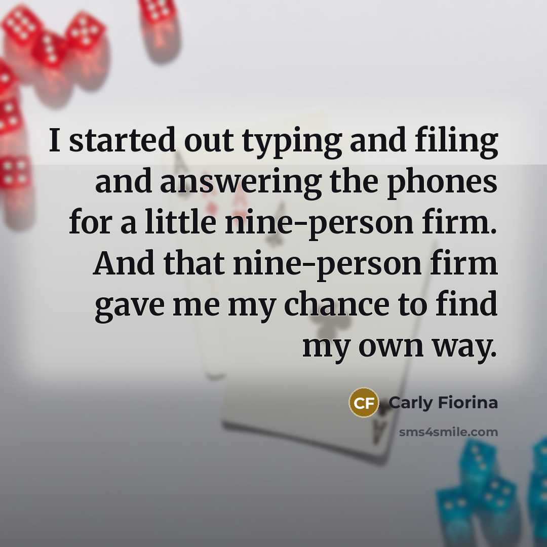 “I started out typing and filing and answering the phones…” quote by Carly Fiorina