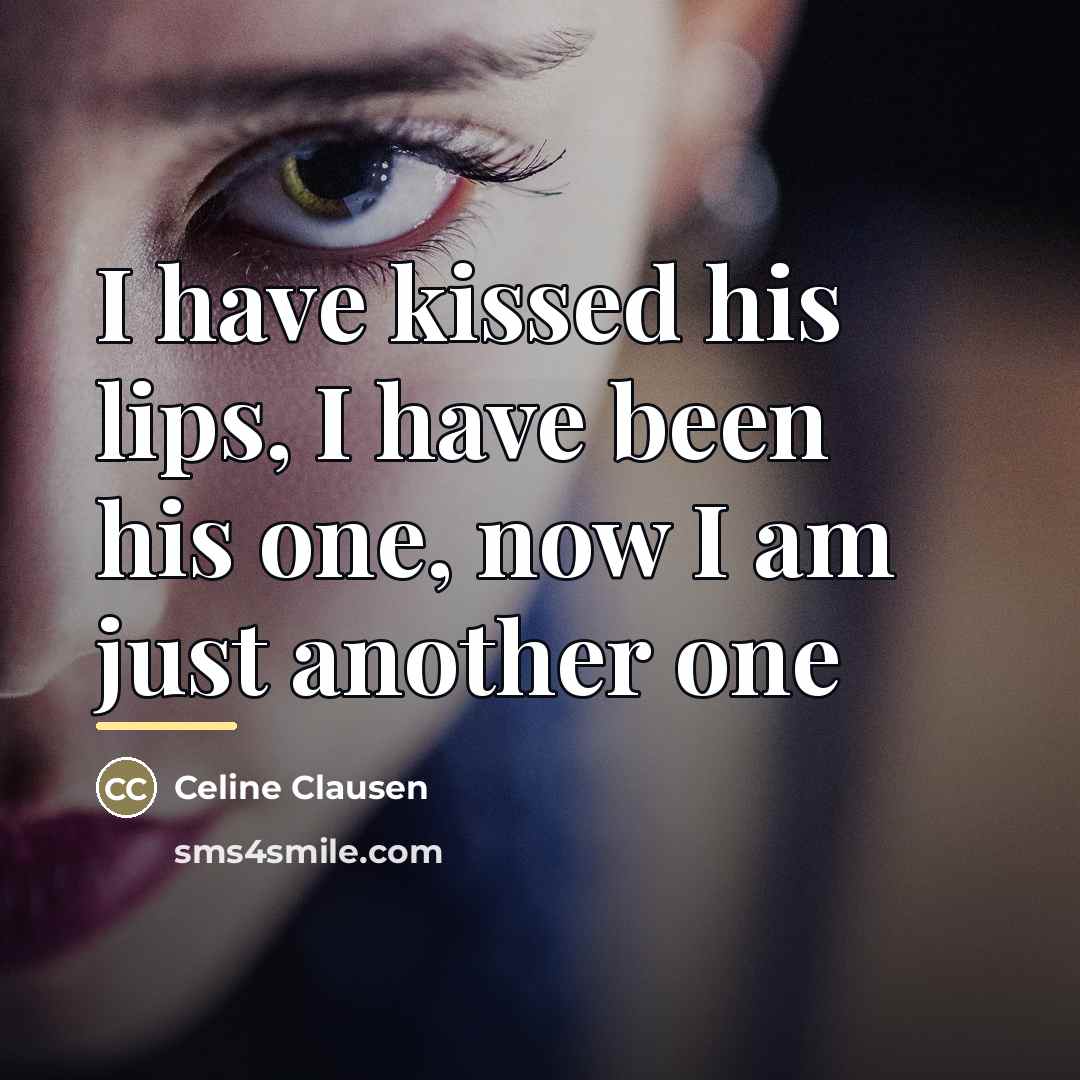 “I have kissed his lips, I have been his one,…” quote by Celine Clausen