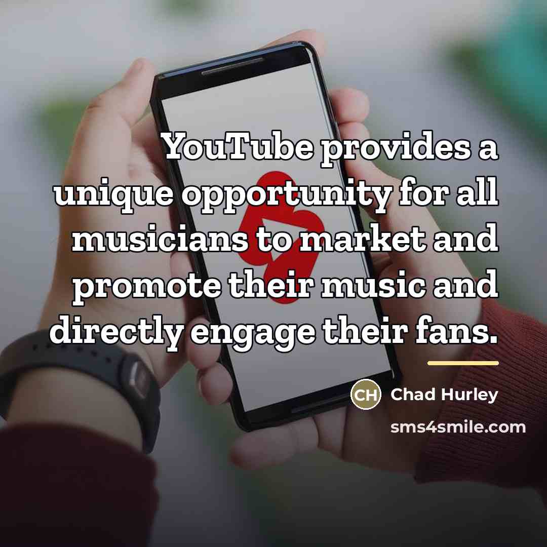 “YouTube provides a unique opportunity for all musicians to market…” quote by Chad Hurley