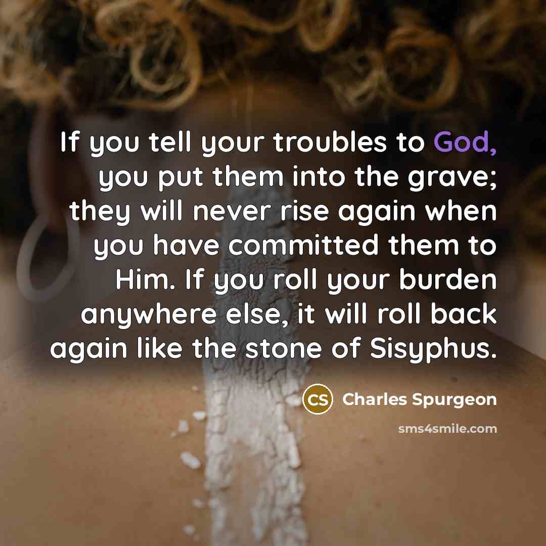 “If you tell your troubles to God, you put them…” quote by Charles Spurgeon