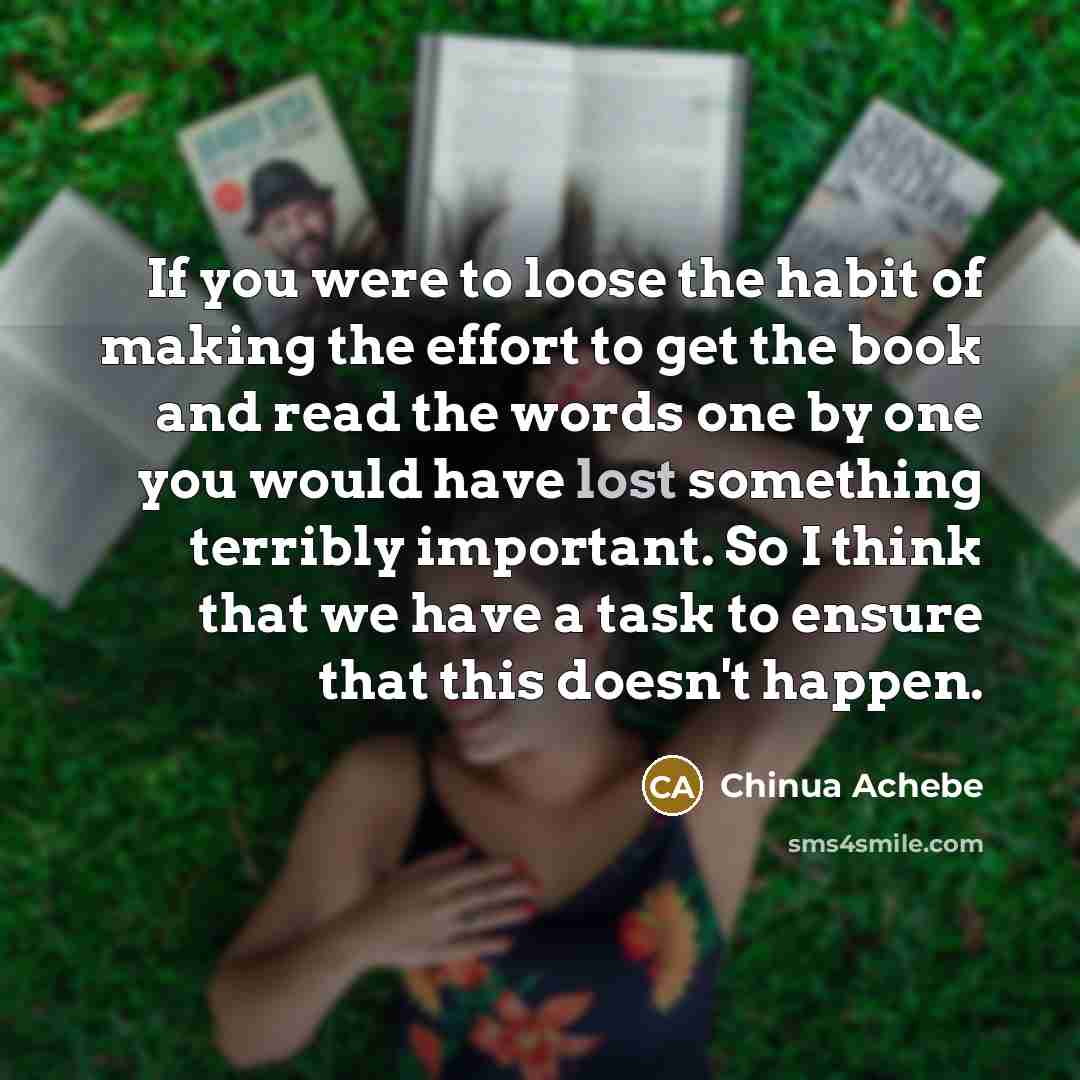 “If you were to loose the habit of making the…” quote by Chinua Achebe