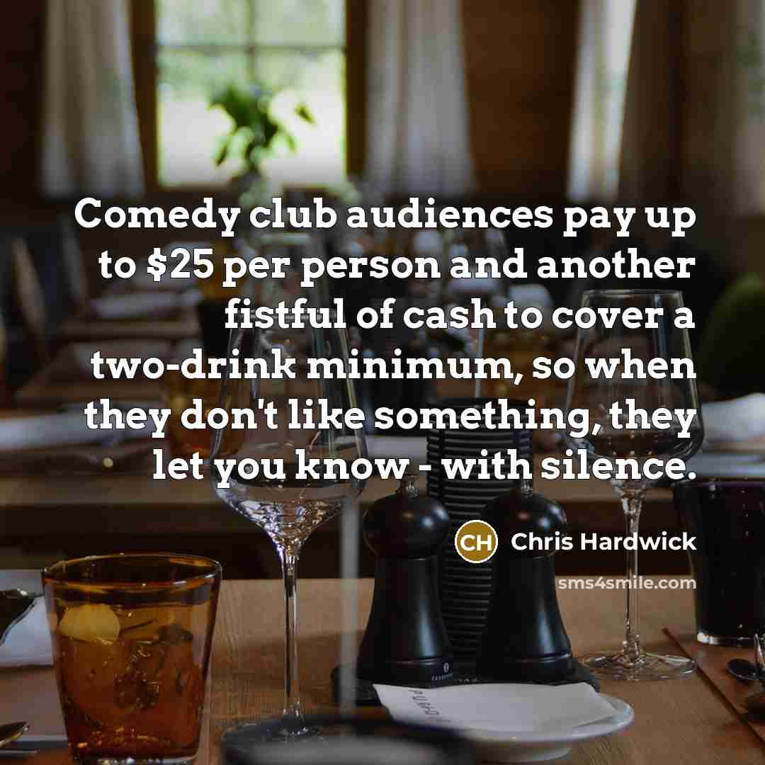 “Comedy club audiences pay up to $25 per person and…” quote by Chris Hardwick