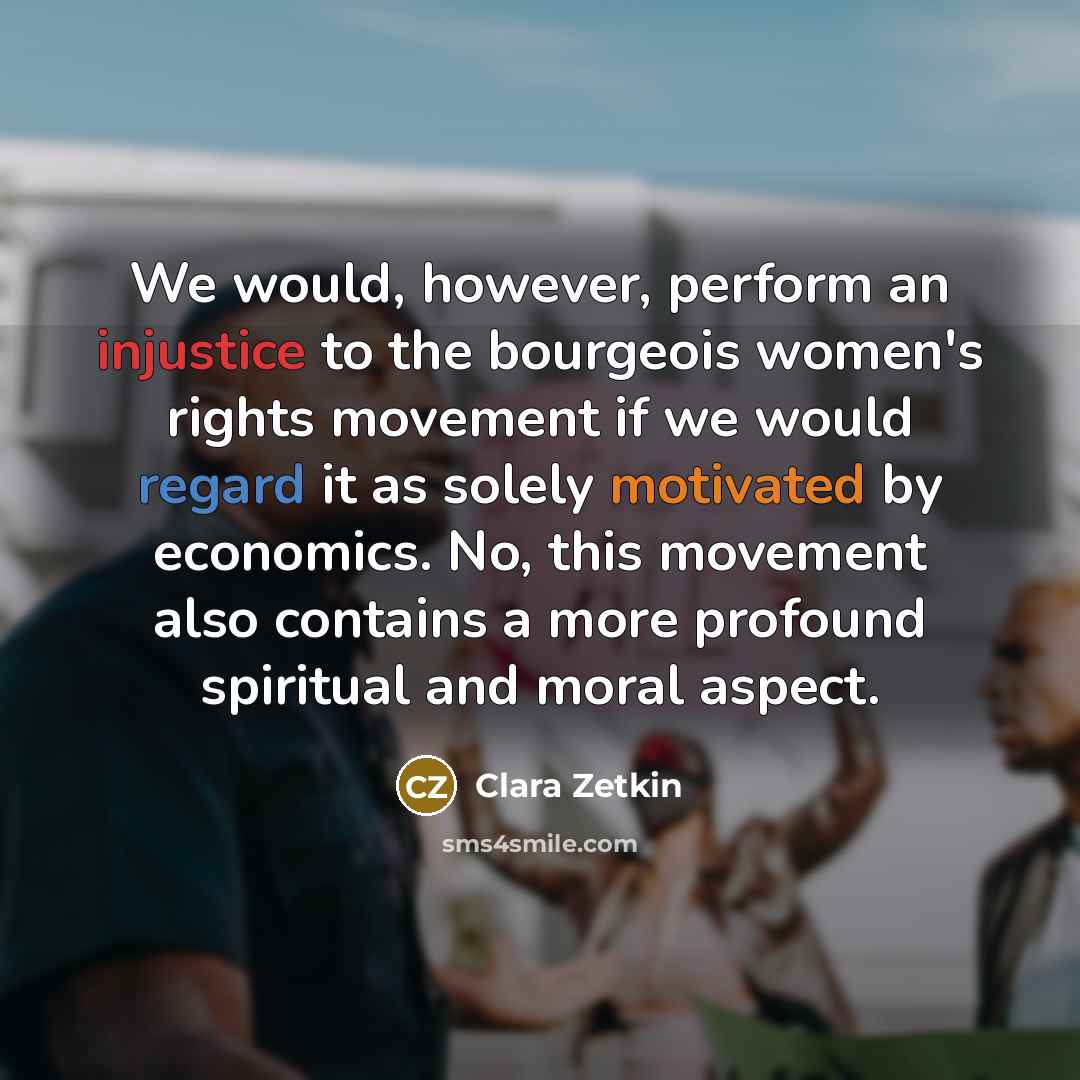 “We would, however, perform an injustice to the bourgeois women's…” quote by Clara Zetkin