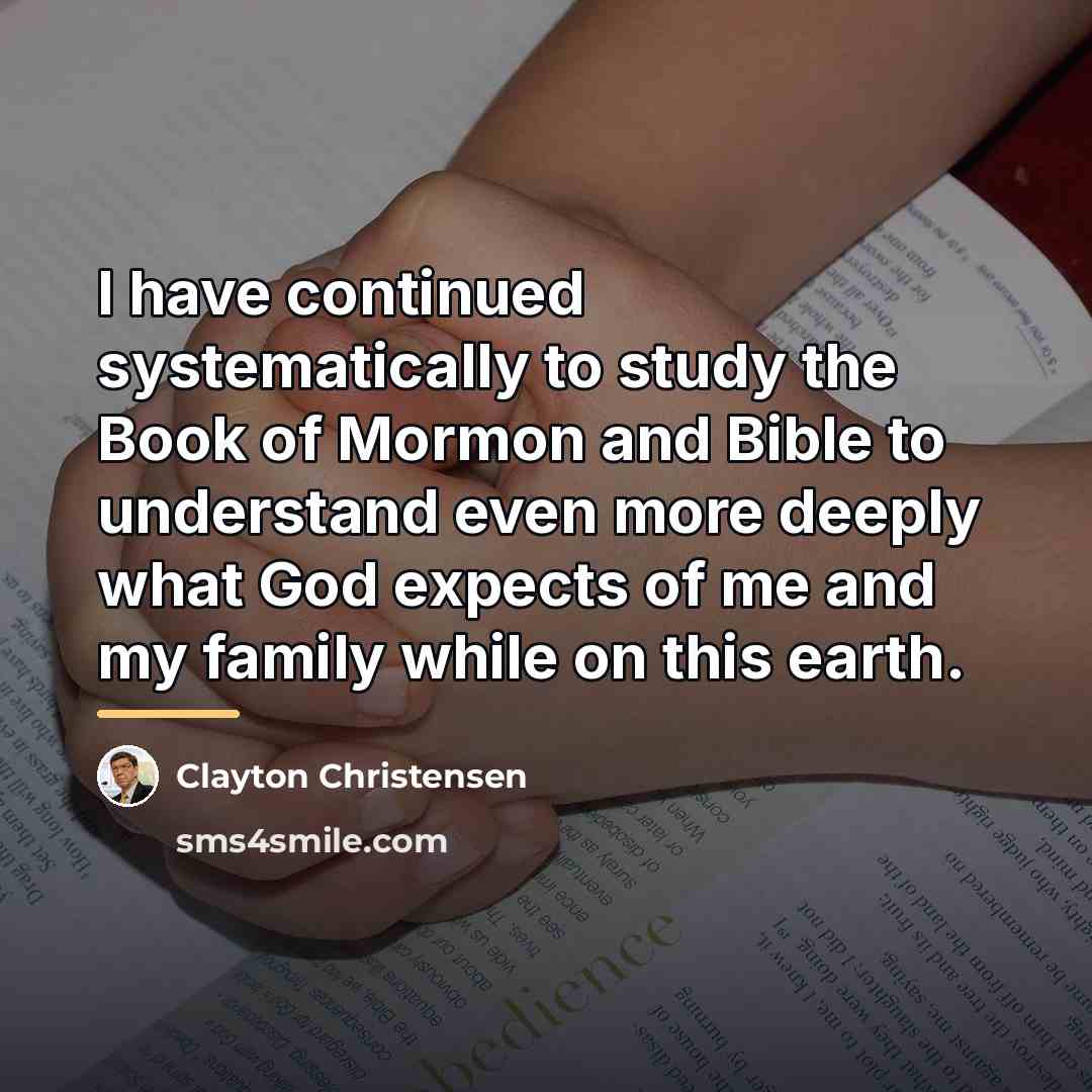 “I have continued systematically to study the Book of Mormon…” quote by Clayton Christensen