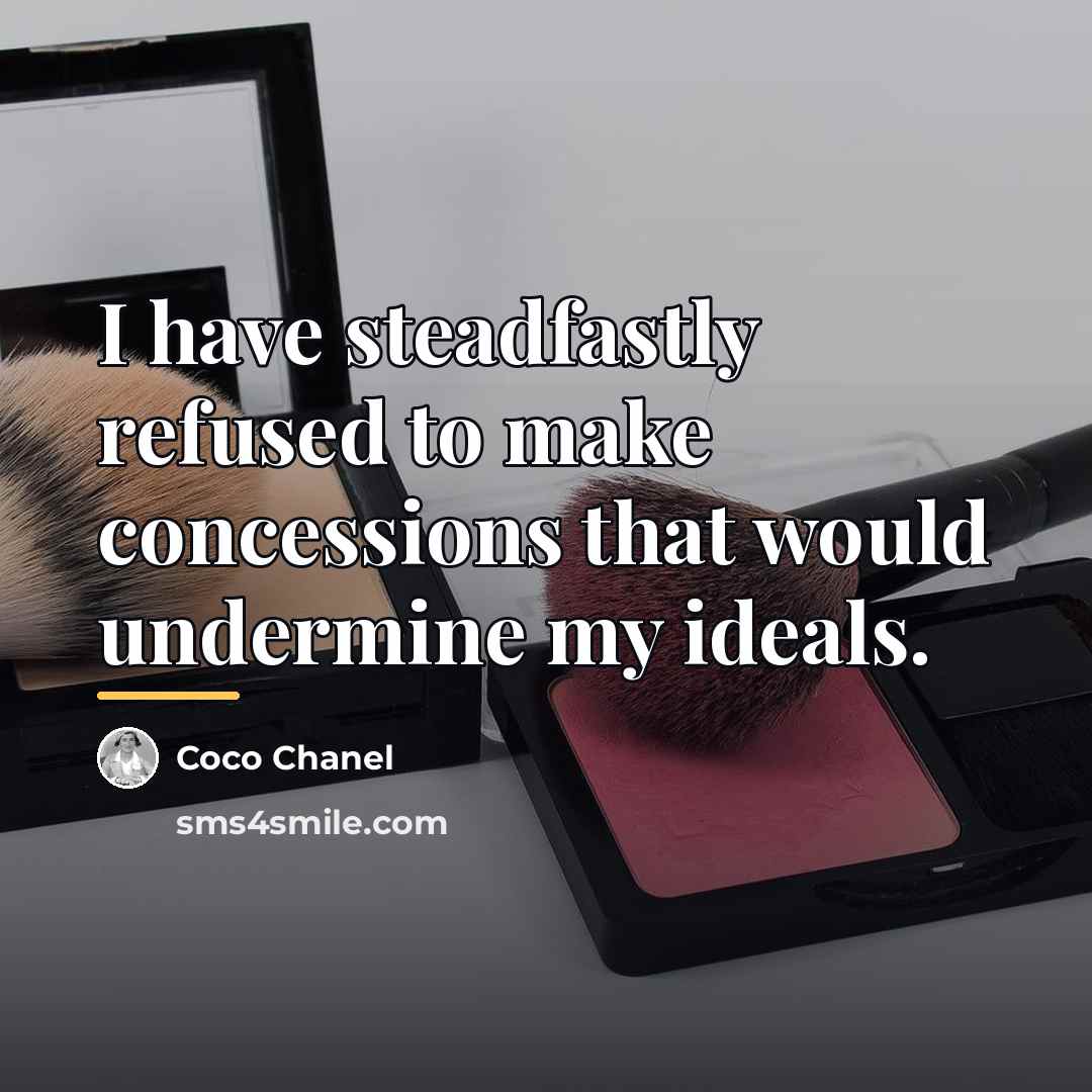 “I have steadfastly refused to make concessions that would undermine…” quote by Coco Chanel