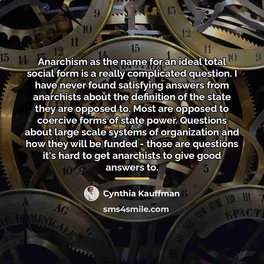 “Anarchism as the name for an ideal total social form…” quote by Cynthia Kauffman