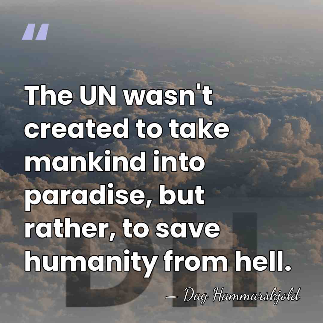 The UN wasn't created to take mankind into paradise, but rather, to&hellip; - Dag Hammarskjold