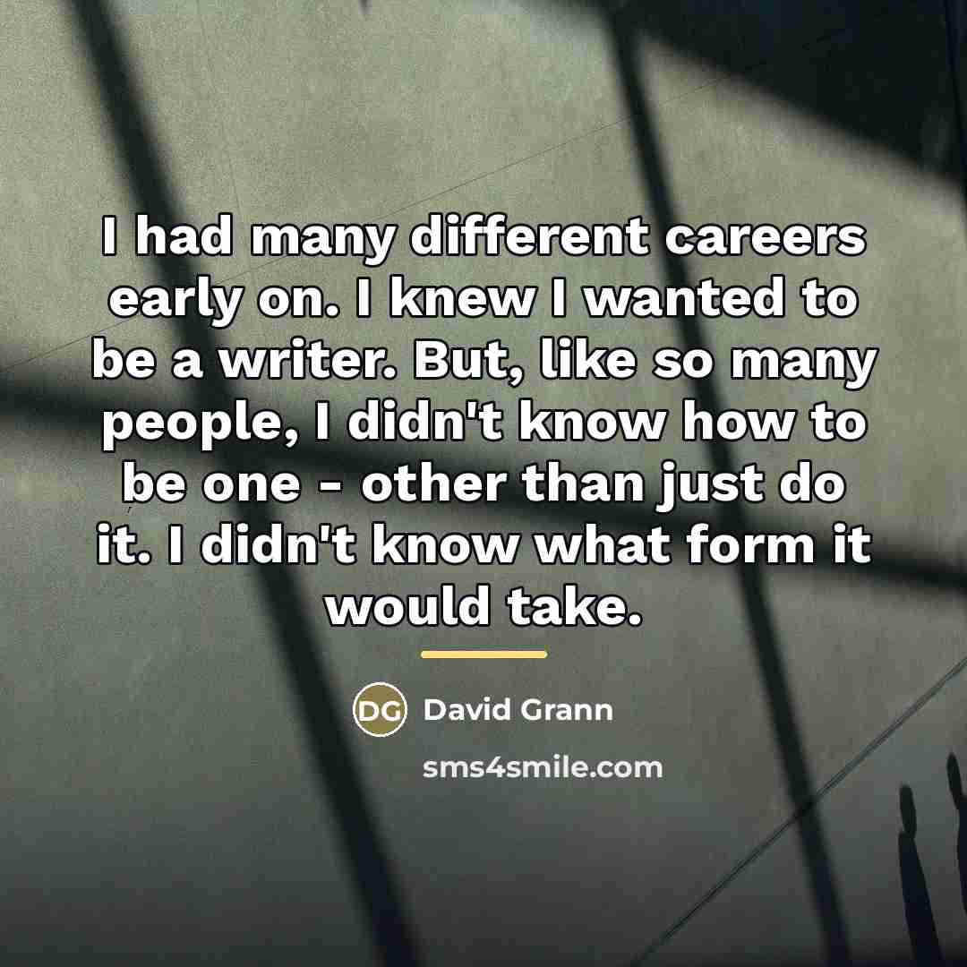 “I had many different careers early on. I knew I…” quote by David Grann