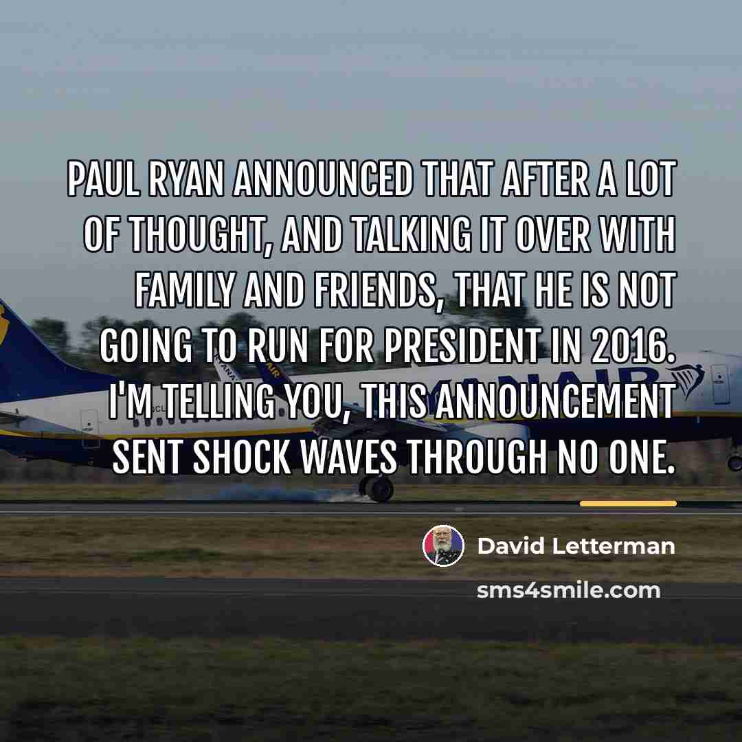 “Paul Ryan announced that after a lot of thought, and…” quote by David Letterman