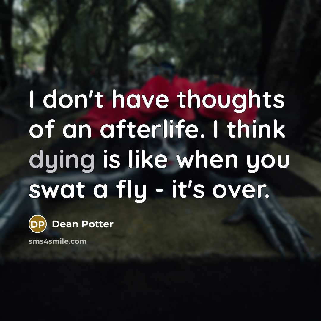 “I don't have thoughts of an afterlife. I think dying…” quote by Dean Potter