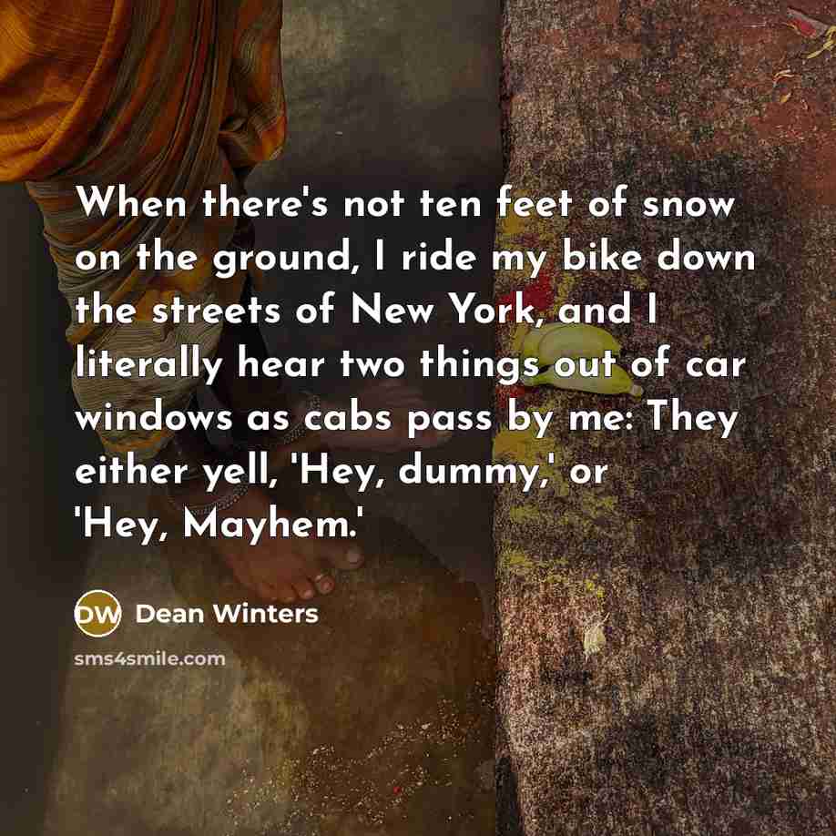 “When there's not ten feet of snow on the ground,…” quote by Dean Winters