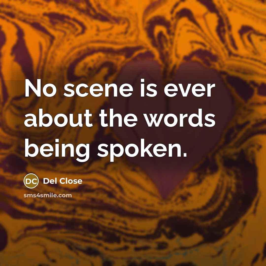 “No scene is ever about the words being spoken.…” quote by Del Close