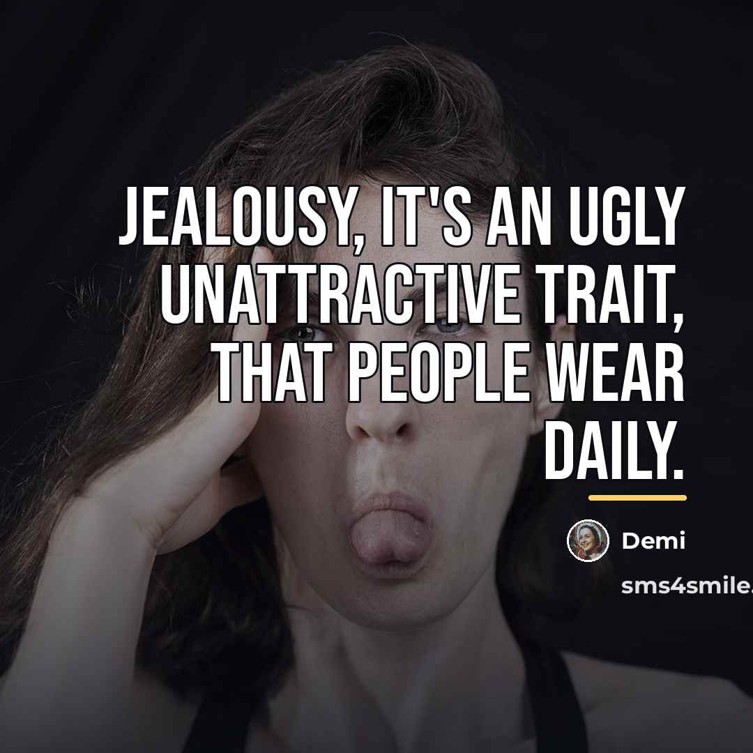 “Jealousy, it's an ugly unattractive trait, that people wear daily.…” quote by Demi