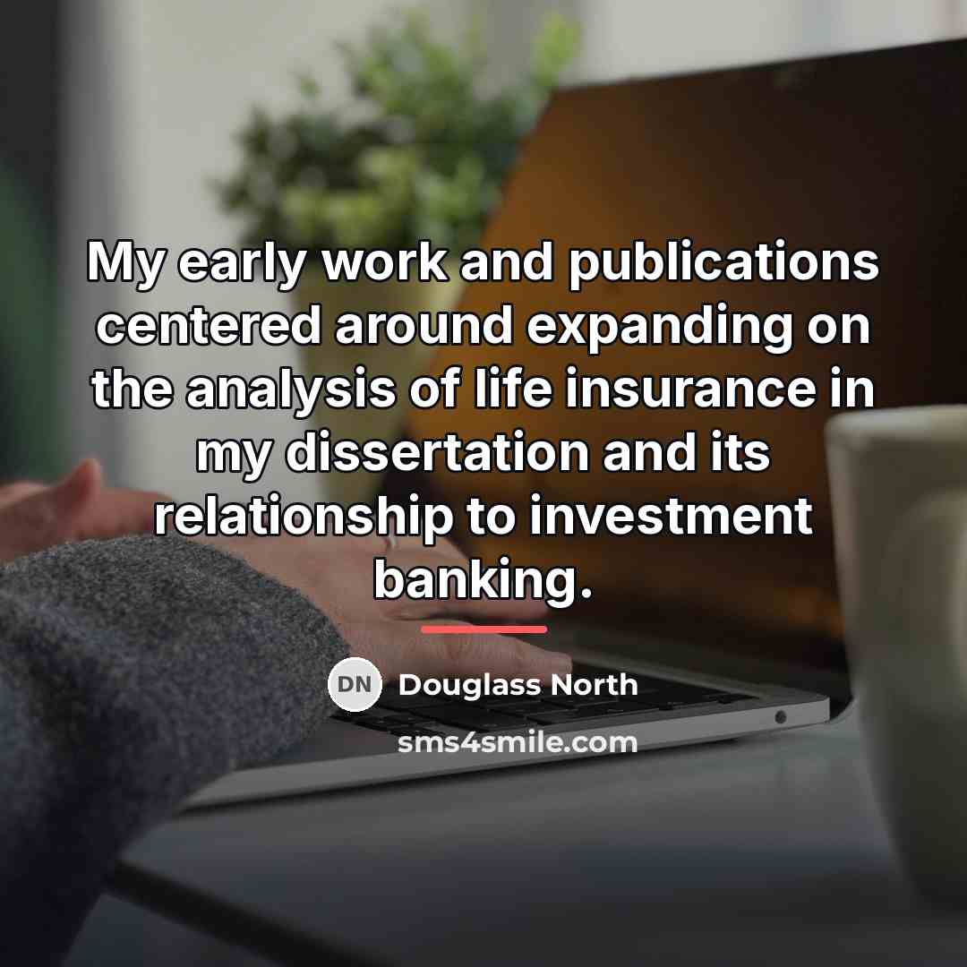 “My early work and publications centered around expanding on the…” quote by Douglass North