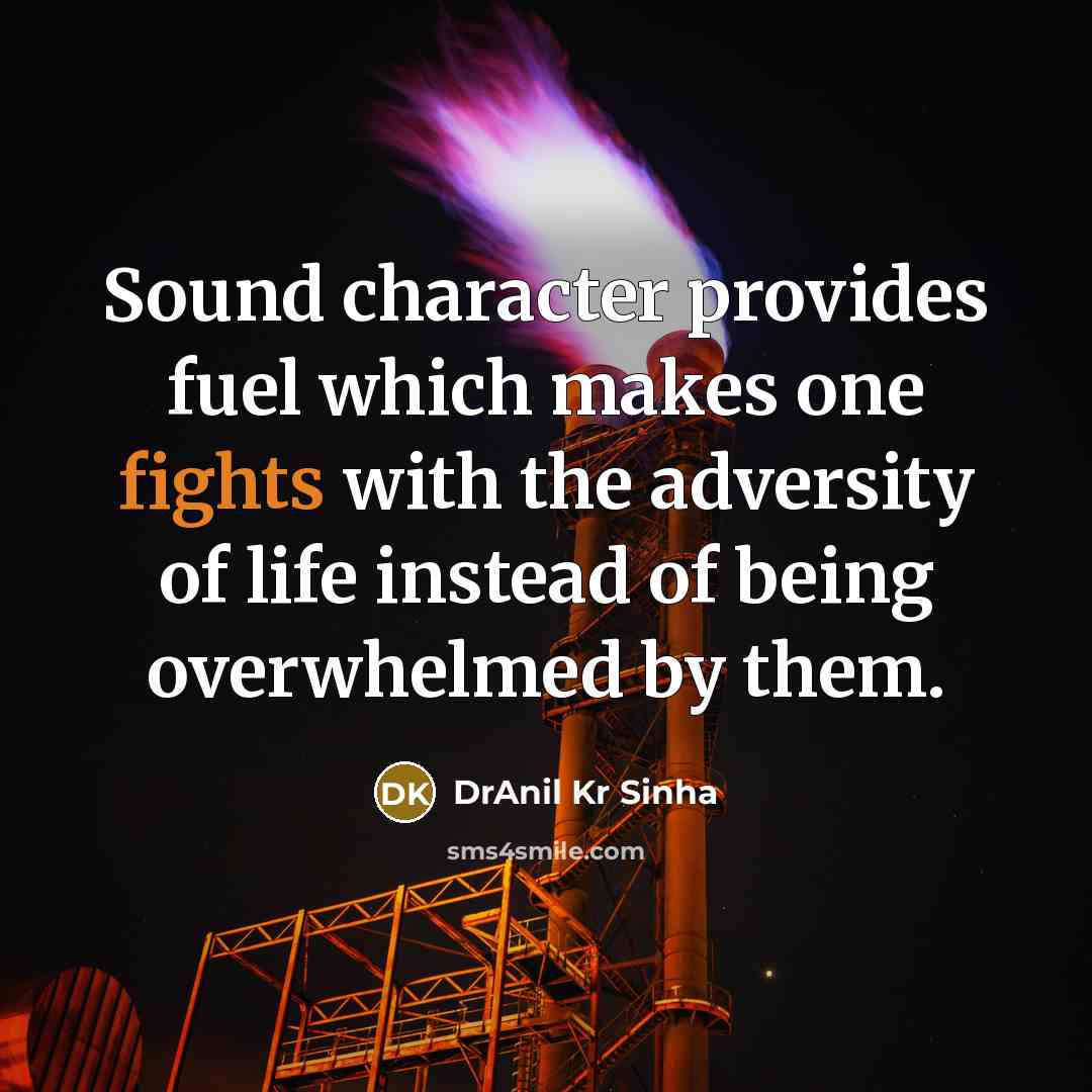 “Sound character provides fuel which makes one fights with the…” quote by DrAnil Kr Sinha