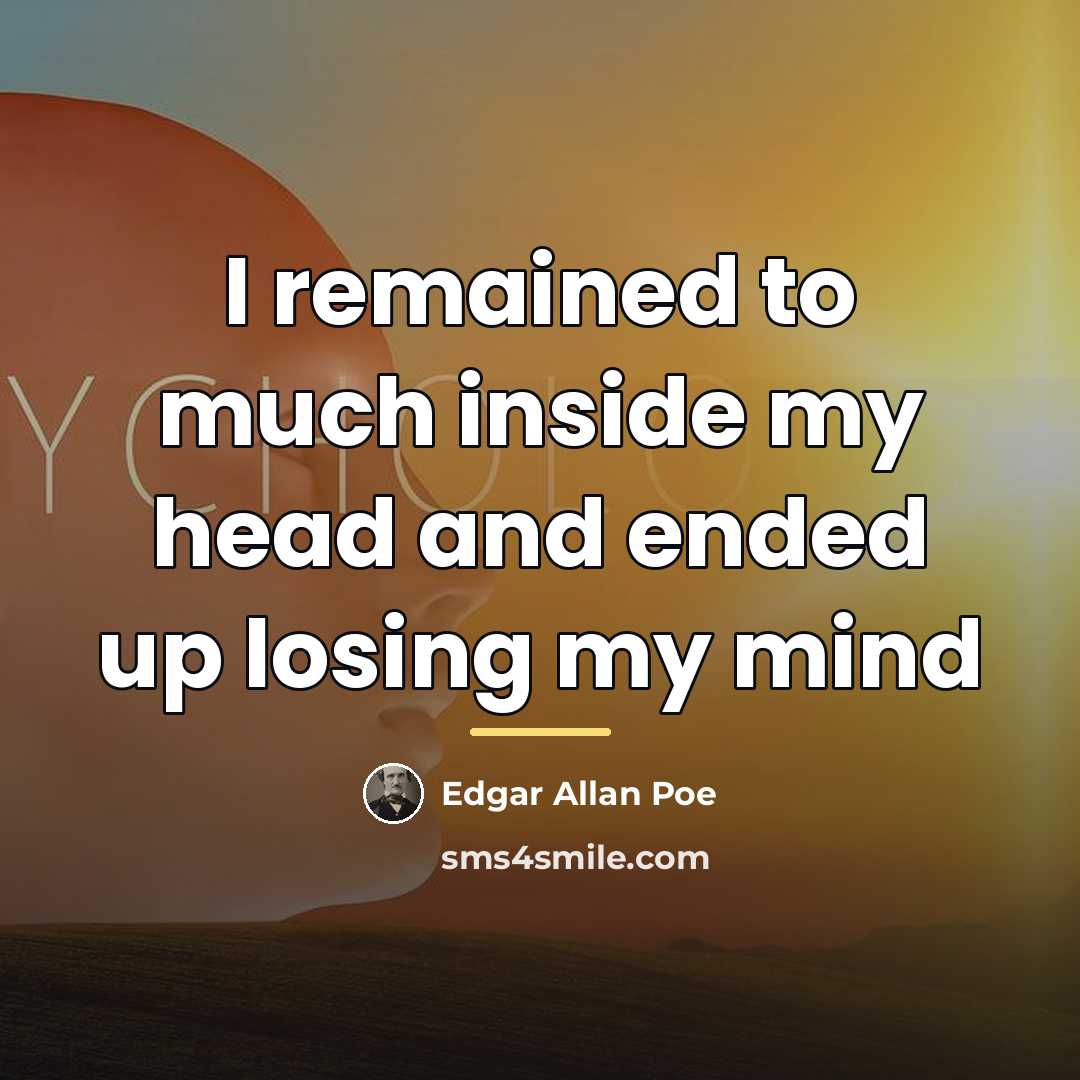 “I remained to much inside my head and ended up…” quote by Edgar Allan Poe