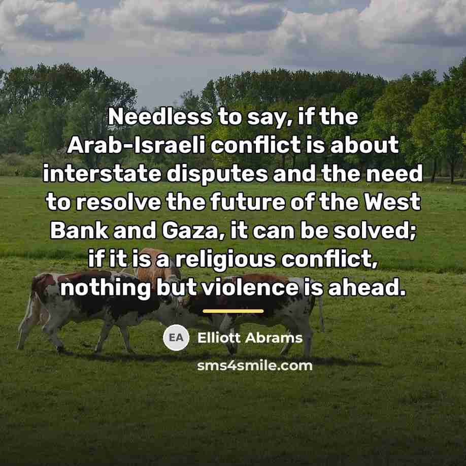 “Needless to say, if the Arab-Israeli conflict is about interstate…” quote by Elliott Abrams