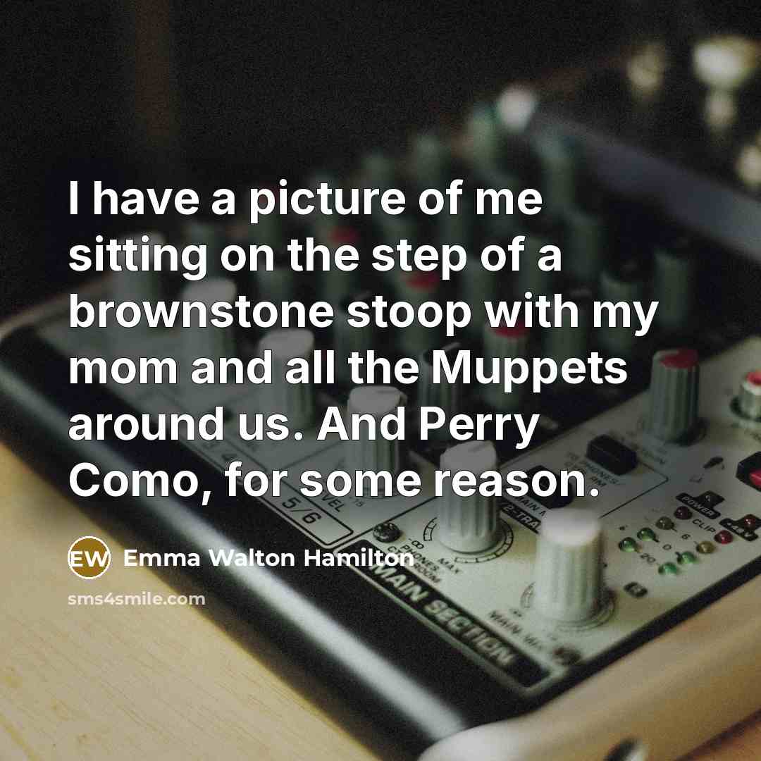 “I have a picture of me sitting on the step…” quote by Emma Walton Hamilton