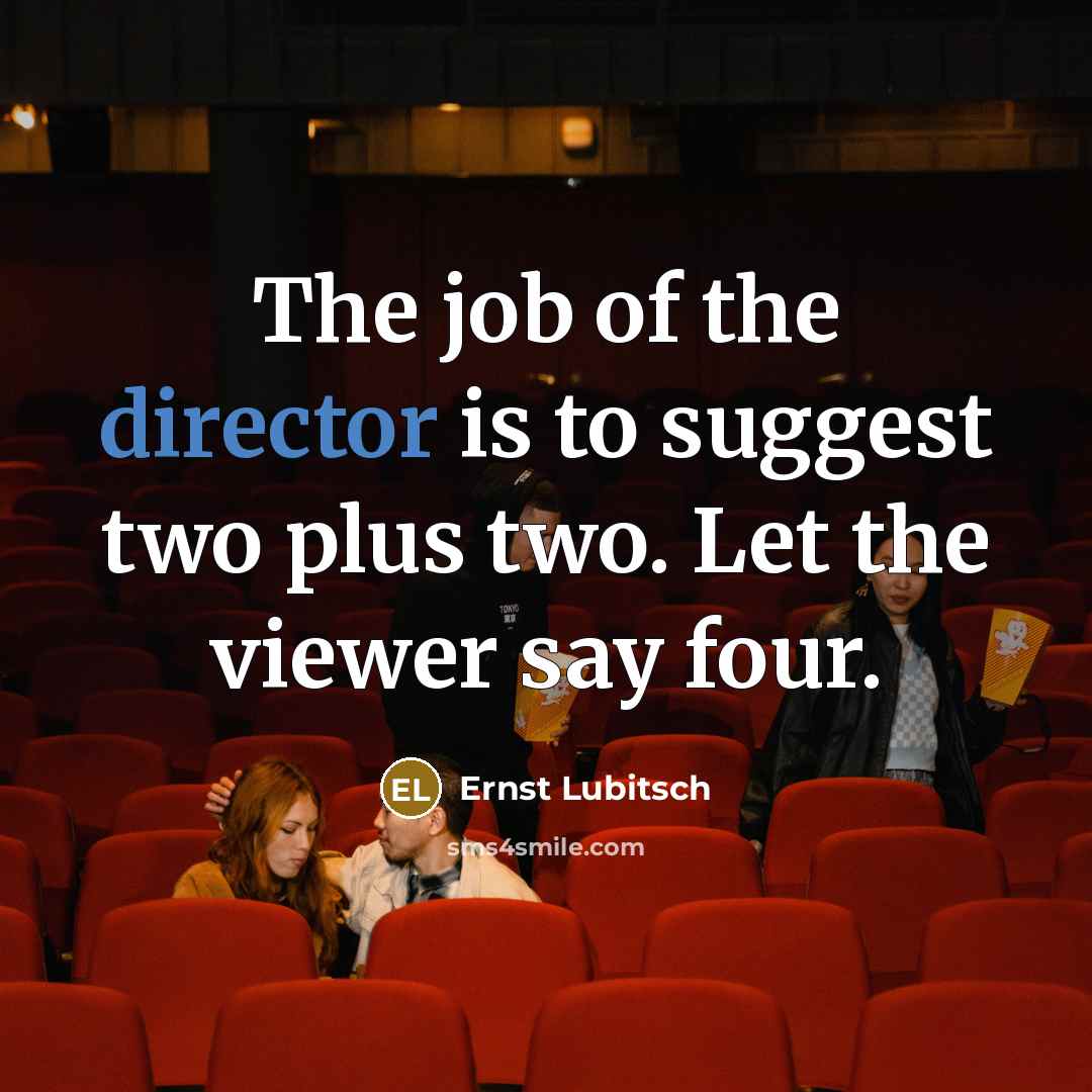 “The job of the director is to suggest two plus…” quote by Ernst Lubitsch