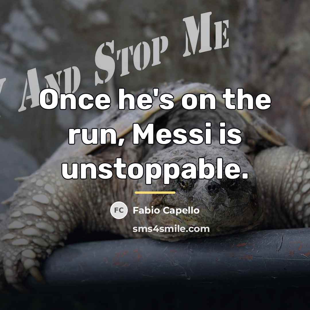 “Once he's on the run, Messi is unstoppable.…” quote by Fabio Capello
