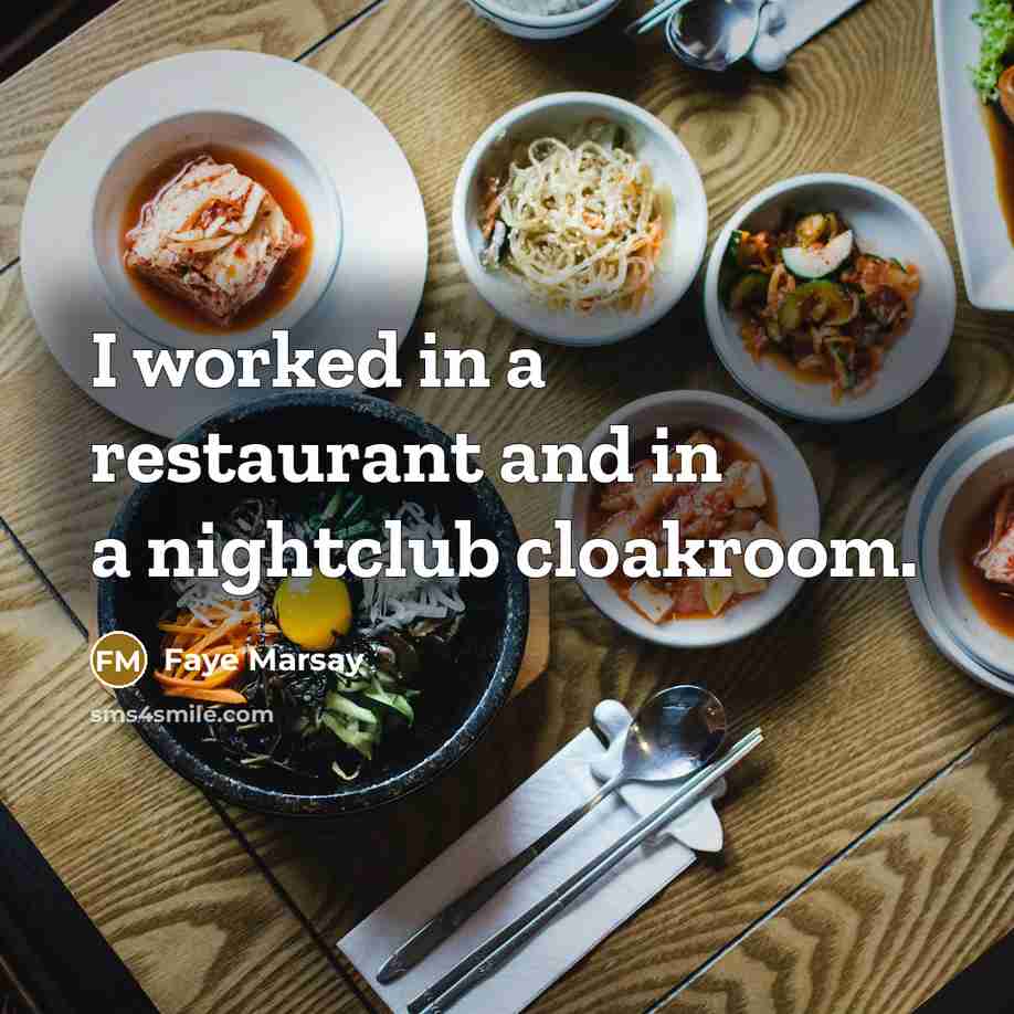 “I worked in a restaurant and in a nightclub cloakroom.…” quote by Faye Marsay