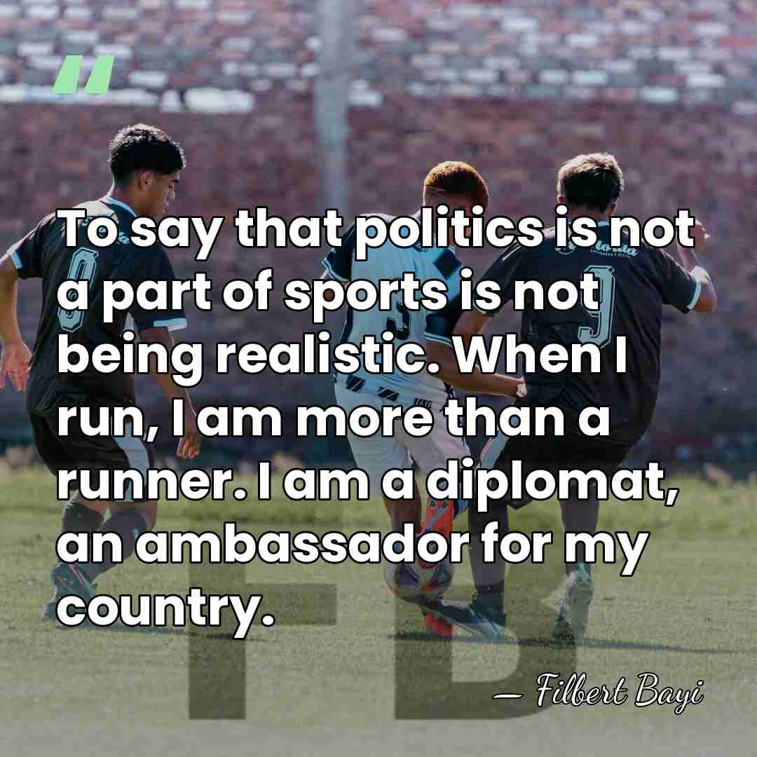 To say that politics is not a part of sports is not&hellip; - Filbert Bayi