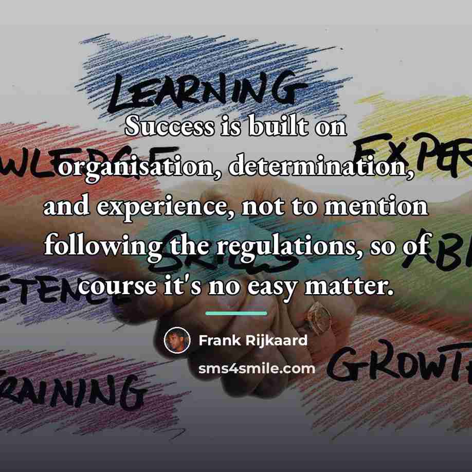 “Success is built on organisation, determination, and experience, not to…” quote by Frank Rijkaard