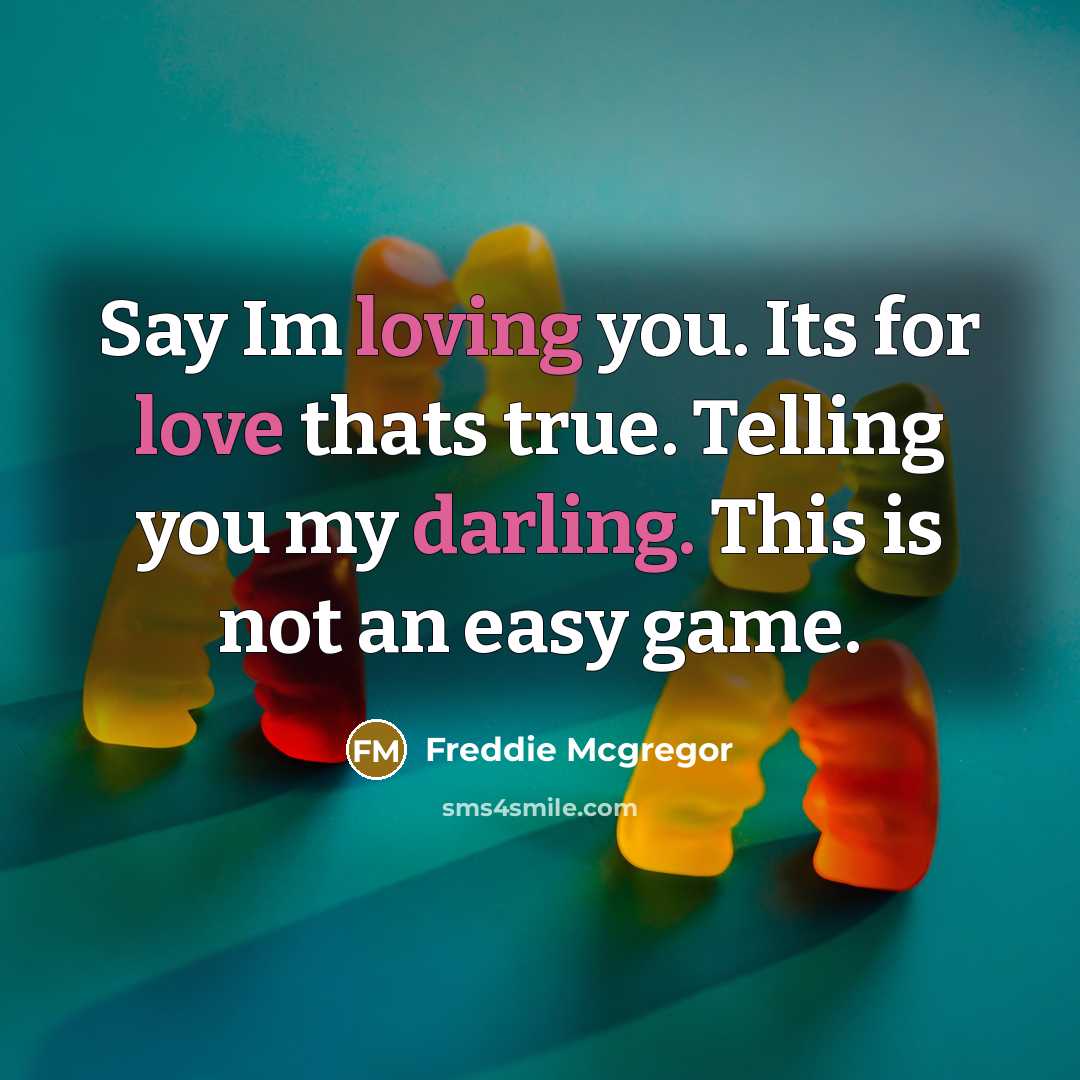 “Say Im loving you. Its for love thats true. Telling…” quote by Freddie Mcgregor