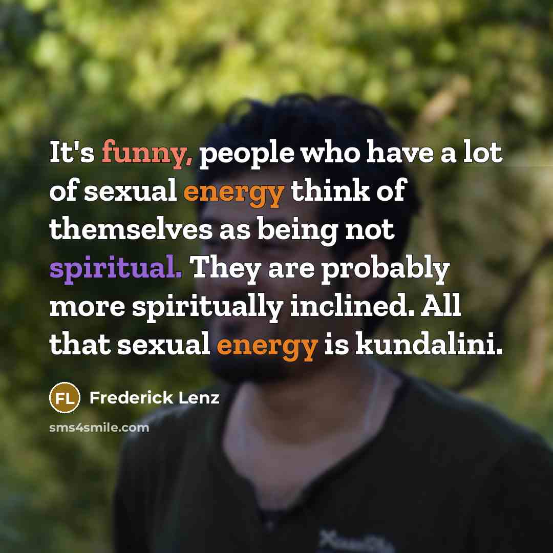 “It's funny, people who have a lot of sexual energy…” quote by Frederick Lenz