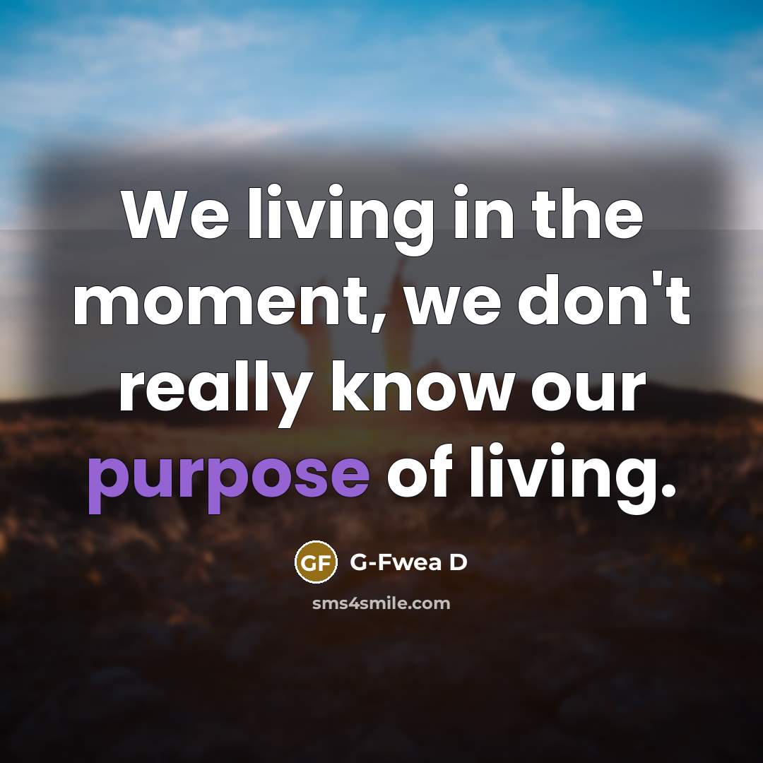 “We living in the moment, we don't really know our…” quote by G-Fwea D