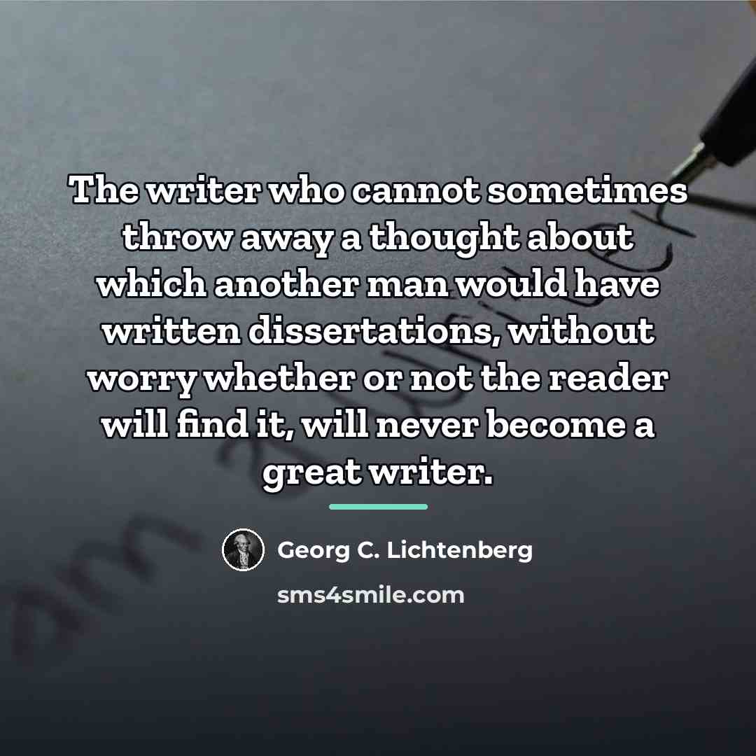 “The writer who cannot sometimes throw away a thought about…” quote by Georg C. Lichtenberg