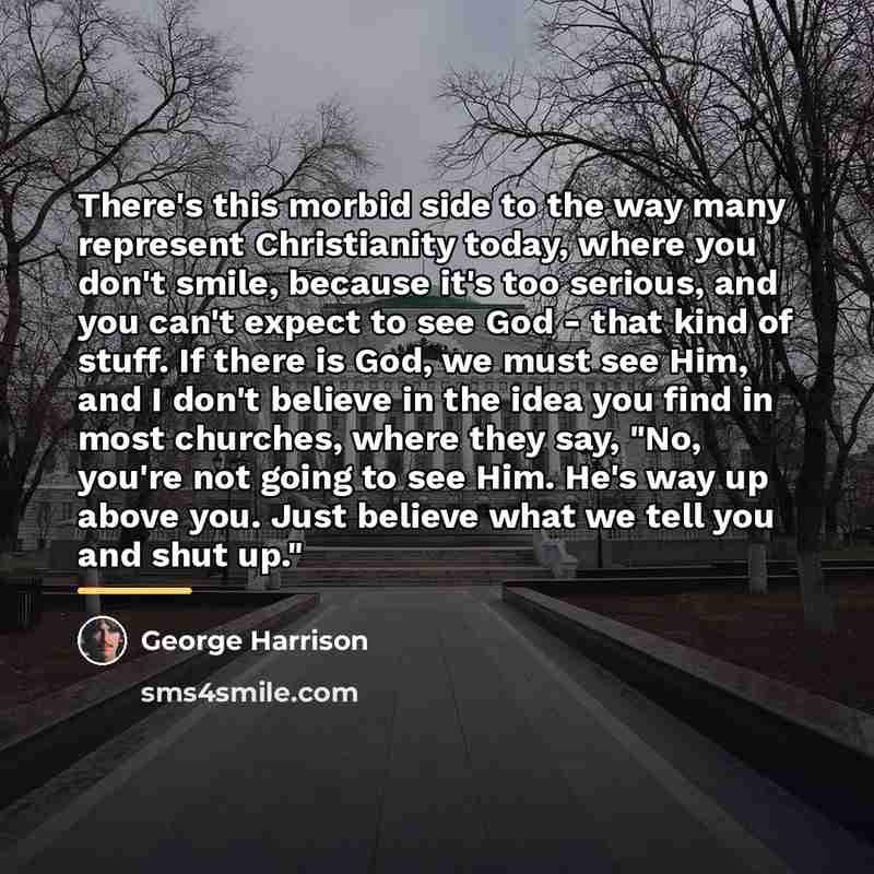 “There's this morbid side to the way many represent Christianity…” quote by George Harrison