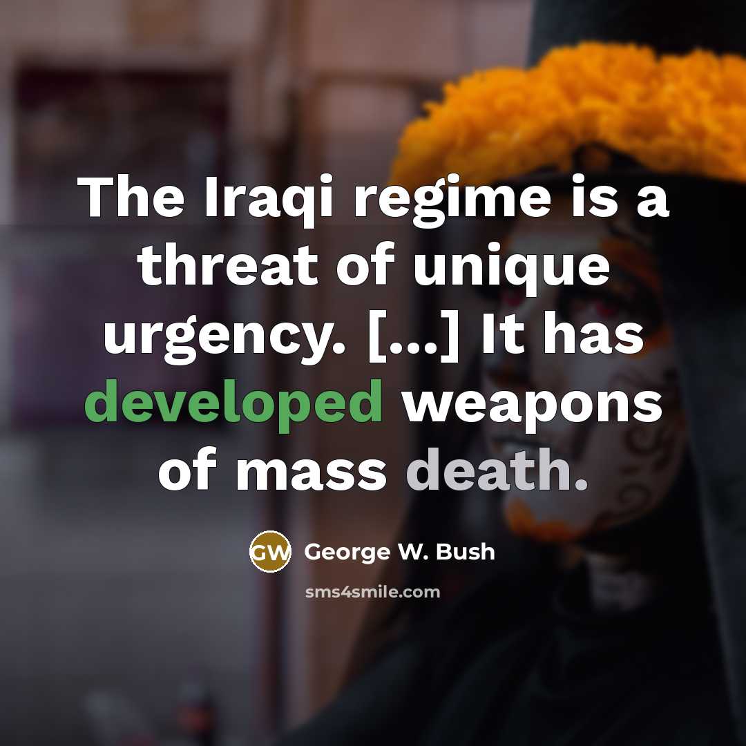 “The Iraqi regime is a threat of unique urgency. [...]…” quote by George W. Bush